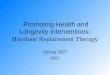 Promoting Health and Longevity Interventions: Hormone Replacement Therapy Spring 2007 PST