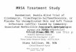 MRSA Treatment Study Robert Daum, MD 1 MRSA Treatment Study Robert Daum, MD,CM Pediatric Infectious Disease Principal Site Investigator - U of C Three-Center