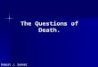 The Questions of Death. Robert J. Sumner. Salem Hospital Barry Heath, Hospital Chaplin Salem Hospital Barry Heath, Hospital Chaplin Willamette Valley