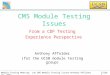 Slide 1Module Testing Meeting Jan. 29, 2002CMS Module Testing Issues-Anthony Affolder CMS Module Testing Issues From a CDF Testing Experience Perspective