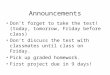 Announcements Don’t forget to take the test! (today, tomorrow, Friday before class) Don’t discuss the test with classmates until class on Friday. Pick