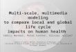 Multi-scale, multimedia modeling to compare local and global life cycle impacts on human health Cédric Wannaz 1, Peter Fantke 2, Olivier Jolliet 1 1 School