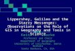 Lippershey, Galileo and the Starry Messenger: Observations on the Role of GIS in Geography and Tools in Science Keith C. Clarke Professor and Chair Department