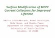 Surface Modification of MCFC Current Collectors for Improved Lifetime Héctor Colón-Mercado, Anand Durairajan, Bala Haran, and Branko Popov Department of