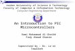An Introduction to PIC Microcontrollers Supervised by : Dr. Lo’ai Tawalbeh Jordan University of Science & Technology Faculty of Computer & Information