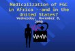 Medicalization of FGC in Africa --and in the United States? Wednesday, November 8, 2000
