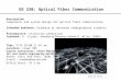 EE 230: Optical Fiber Communication Description Components and system design for optical fiber communication. Intended audience: Graduate or advanced undergraduate