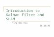 Introduction to Kalman Filter and SLAM Ting-Wei Hsu 08/10/30