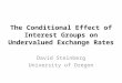 The Conditional Effect of Interest Groups on Undervalued Exchange Rates David Steinberg University of Oregon