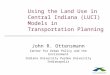 Using the Land Use in Central Indiana (LUCI) Models in Transportation Planning John R. Ottensmann Center for Urban Policy and the Environment Indiana University