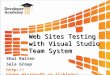 Web Sites Testing with Visual Studio Team System Shai Raiten Sela Group 