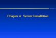 Chapter 4 Chapter 4: Server Installation. Chapter 4 Learning Objectives n Make advance preparations to install Windows NT 4.0 Server, including listing