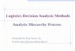 Logistics Decision Analysis Methods Analytic Hierarchy Process Presented by Tsan-hwan Lin E-mail: percy@ccms.nkfust.edu.tw