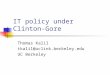 IT policy under Clinton-Gore Thomas Kalil tkalil@uclink.berkeley.edu UC Berkeley