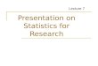 Presentation on Statistics for Research Lecture 7