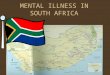 MENTAL ILLNESS IN SOUTH AFRICA. “Community Attitudes Towards and Knowledge of Mental Illness in S.A.” Soc Psychiatry Epidemiol (2003) 38:715-719 According