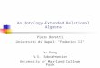 An Ontology-Extended Relational Algebra Piero Bonatti Università di Napoli "Federico II" Yu Deng V.S. Subrahmanian University of Maryland College Park