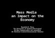 Mass Media an Impact on the Economy Meredith M. Price The University of Southern Mississippi BA Mass Communication and Journalism BA Political Science/International