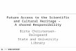 Future Access to the Scientific and Cultural Heritage – A shared Responsibility Birte Christensen-Dalsgaard State and University Library