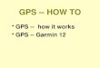 GPS -- HOW TO GPS -- how it works GPS -- Garmin 12
