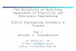 The University of Hong Kong Department of Electrical and Electronic Engineering ELEC15 Engineering Economics & Finance Day 1 Session 1: Introduction Dr