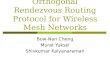 Orthogonal Rendezvous Routing Protocol for Wireless Mesh Networks Bow-Nan Cheng Murat Yuksel Shivkumar Kalyanaraman