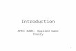 1 Introduction APEC 8205: Applied Game Theory. 2 Objectives Distinguishing Characteristics of a Game Common Elements of a Game Distinction Between Cooperative