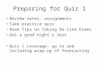Preparing for Quiz 1 Review notes, assignments Take practice quiz Read Tips on Taking On-line Exams Get a good night's rest Quiz 1 coverage: up to and