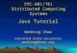 EEC-681/781 Distributed Computing Systems Java Tutorial Wenbing Zhao Cleveland State University wenbing@ieee.org