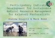 Participatory Indicator Development for Sustainable Natural Resource Management for Kalahari Pastoralists Andrew Dougill & Mark Reed adougill@env.leeds.ac.uk