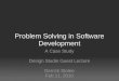 Problem Solving in Software Development A Case Study Design Studio Guest Lecture Derrick Stolee Feb 11, 2010