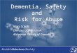 Dementia, Safety and Risk for Abuse Mary Schulz Director of Education Alzheimer Society of Canada