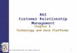 1 BGS Customer Relationship Management Chapter 6 Technology and Data Platforms Chapter 6 Technology and Data Platforms Thomson Publishing 2007 All Rights