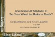 6/15/20151 Overview of Module 7: So You Want to Make a Buck? Cinda Williams and Kevin Laughlin Cinda Williams and Kevin Laughlin July 2008 LOL Training
