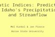 Mel Kunkel & Jen Pierce Boise State University Climatic Indices: Predictors of Idaho's Precipitation and Streamflow