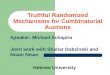 Truthful Randomized Mechanisms for Combinatorial Auctions Speaker: Michael Schapira Joint work with Shahar Dobzinski and Noam Nisan Hebrew University