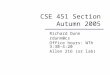 CSE 451 Section Autumn 2005 Richard Dunn rdunn@cs Office hours: WTh 3:30-4:20 Allen 216 (or lab)