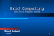 6/2/20071 Grid Computing Sun Grid Engine (SGE) Manoj Katwal