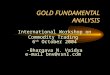 GOLD FUNDAMENTAL ANALYSIS International Workshop on Commodity Trading 6 th October 2004 -Bhargava N. Vaidya e-mail bnv@vsnl.com