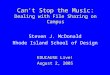 Can't Stop the Music: Dealing with File Sharing on Campus Steven J. McDonald Rhode Island School of Design EDUCAUSE Live! August 2, 2005