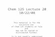 Chem 125 Lecture 20 10/22/08 This material is for the exclusive use of Chem 125 students at Yale and may not be copied or distributed further. It is not