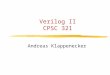 Verilog II CPSC 321 Andreas Klappenecker Today’s Menu Verilog, Verilog