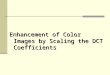Enhancement of Color Images by Scaling the DCT Coefficients
