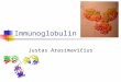 Immunoglobulin Justas Arasimavičius. Immunoglobulin Element of adaptive immune mechanism Better known as antibody It recognize the foreign objects How