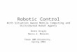 Robotic Control With Situation Aware Mobile Computing and Distributed Robot Agents Brent Dingle Marco A. Morales Texas A&M University, Spring 2002