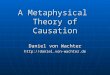 A Metaphysical Theory of Causation Daniel von Wachter 