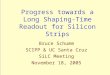 Progress towards a Long Shaping-Time Readout for Silicon Strips Bruce Schumm SCIPP & UC Santa Cruz SiLC Meeting November 18, 2005