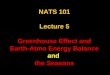 NATS 101 Lecture 5 Greenhouse Effect and Earth-Atmo Energy Balance and the Seasons