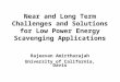 Near and Long Term Challenges and Solutions for Low Power Energy Scavenging Applications Rajeevan Amirtharajah University of California, Davis