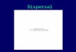 Dispersal. Diffusion Gradual movement Over several generations